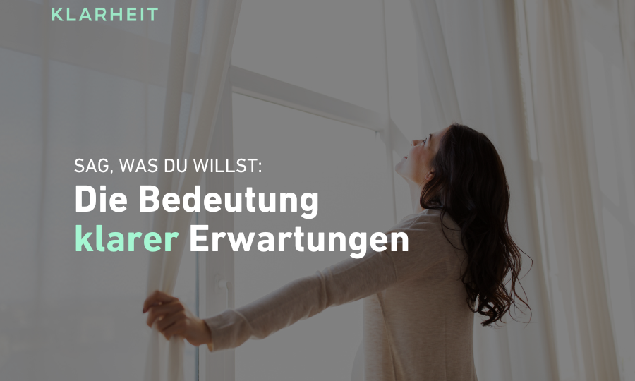 Sag, was du willst: Die Bedeutung klarer Erwartungen